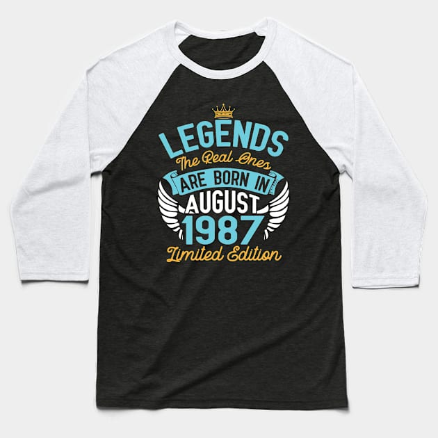 Legends The Real Ones Are Born In August 1987 Limited Edition Happy Birthday 33 Years Old To Me You Baseball T-Shirt by bakhanh123